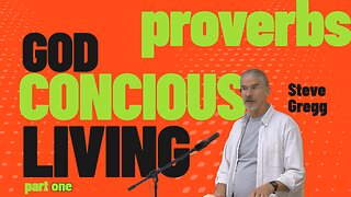 Proverbs: God Conscious Living (Part 1) - The Fear of the Lord - Steve Gregg