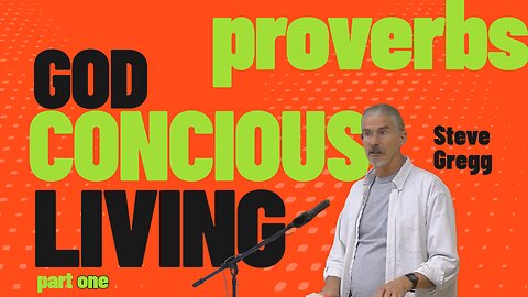 Proverbs: God Conscious Living (Part 1) - The Fear of the Lord - Steve Gregg