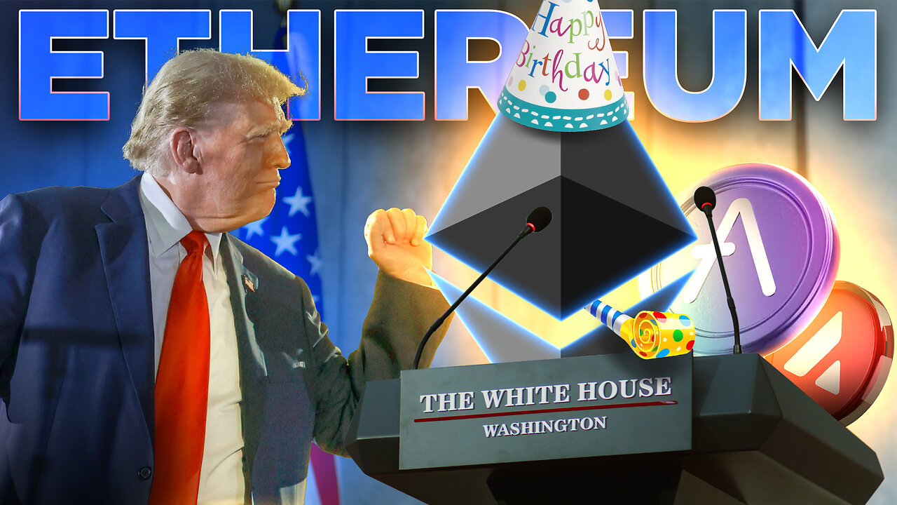 White House Backs ETH on 10-Year Birthday🎉Wallstreet Incoming