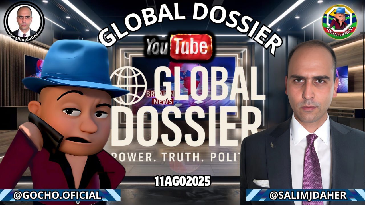 [11AGO2025] | LIVE | GLOBAL DOSSIER [GOCHO.OFICIAL]