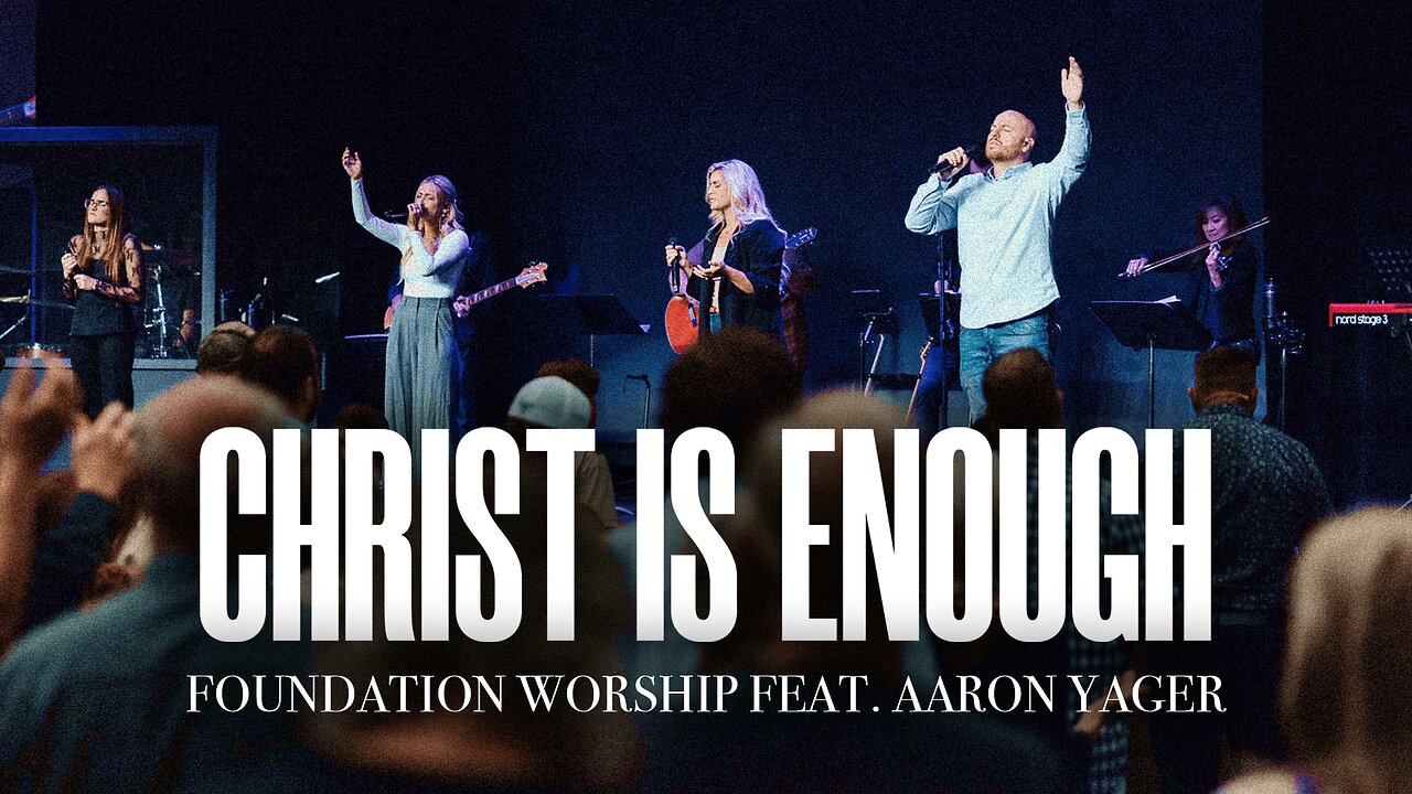 Christ Is Enough - Foundation Worship, Aaron Yager (LIVE)