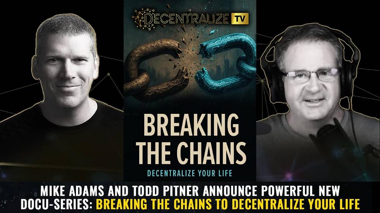 Mike Adams and Todd Pitner announce powerful new docu-series: BREAKING THE CHAINS to decentralize your life