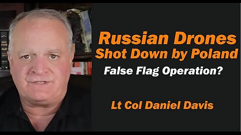 Russian Drones Shot Down by Poland /False Flag Operation? Lt Col Daniel Davis