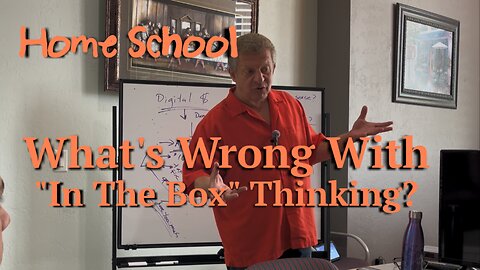 Home School: What is Wrong with "In The Box" Thinking? (Episode 6)