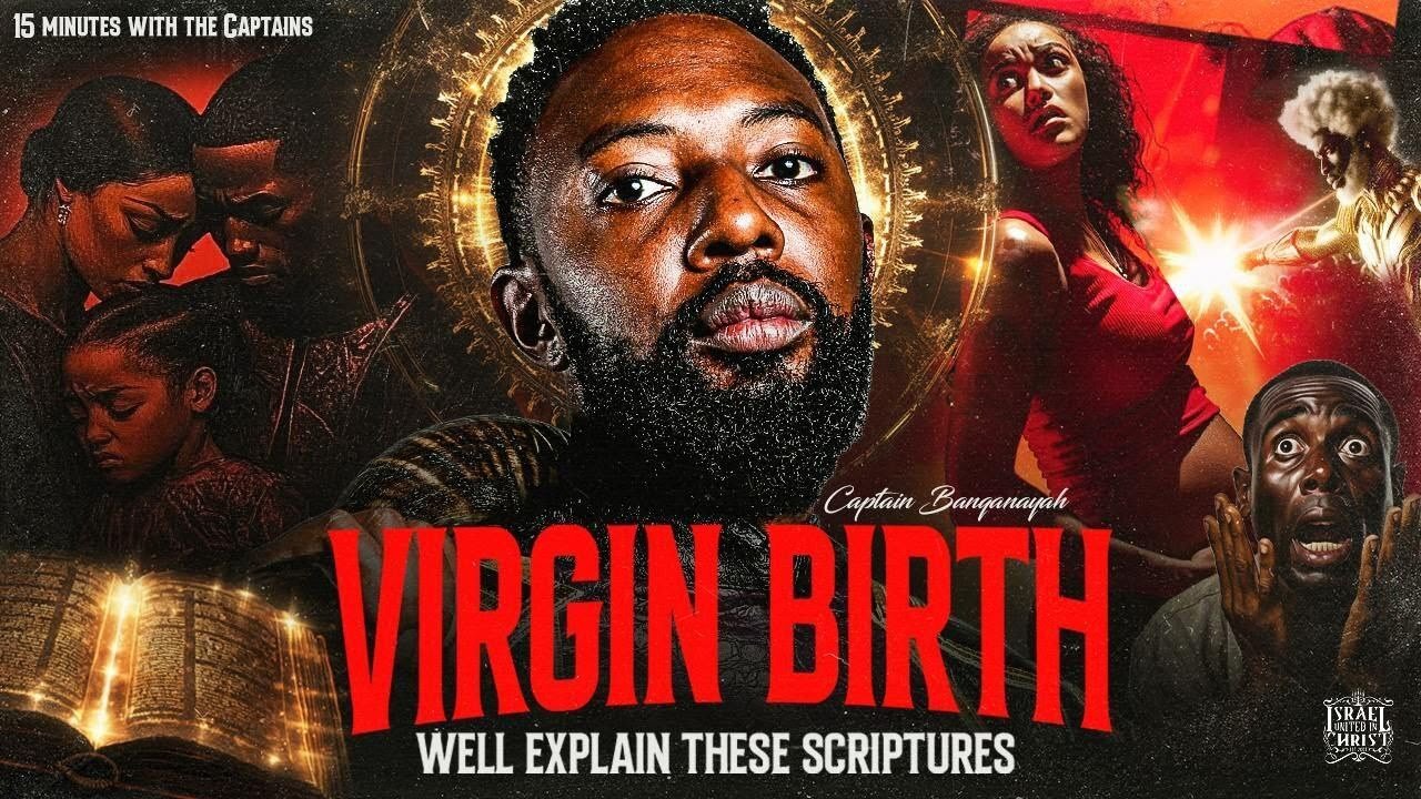 Virgin Birth Well Explain These Scriptures... 15 Minutes W The Captains