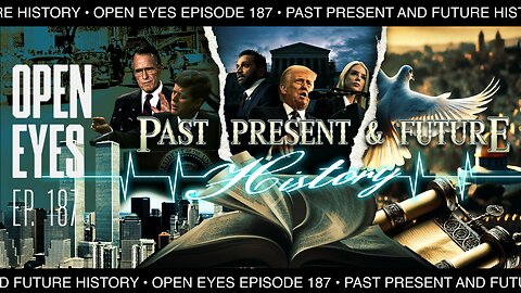 Open Eyes Ep. 187- "Past, Present, and Future History."