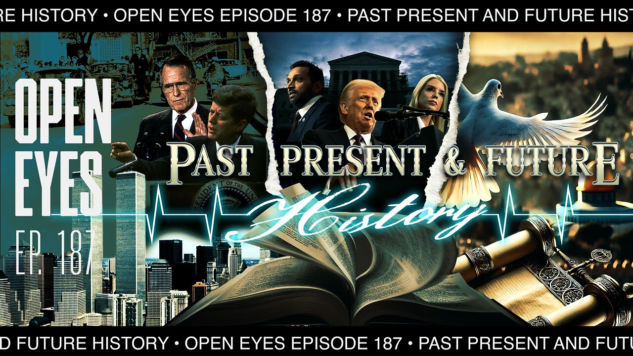 Open Eyes Ep. 187- "Past, Present, and Future History."