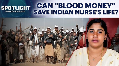 Yemen's Houthis to Execute Indian Nurse Nimisha: Can "Blood Money" Save Her? | Spotlight | N18G