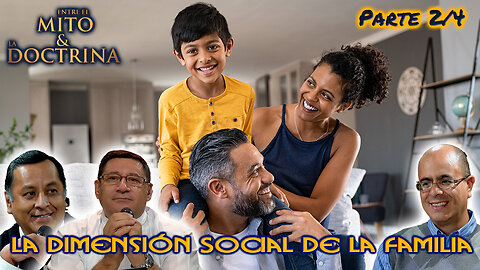 La dimensión social de la familia (Parte 2/4) - Entre el Mito y la Doctrina