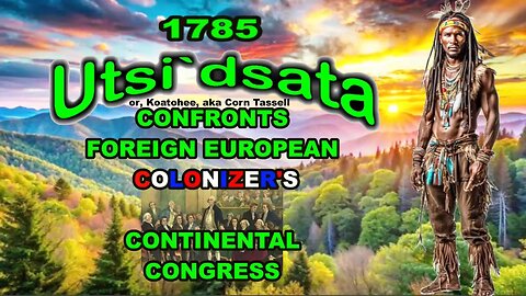 In 1785 Ancestor Utsi`dsata Confronts Colonizer Congress