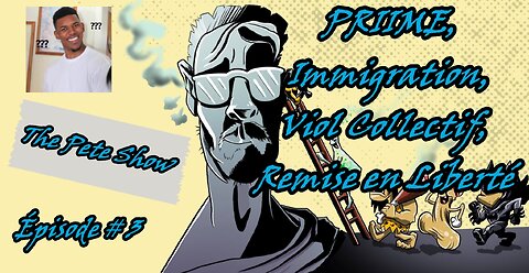 The Pete Show Épisode # 3 - PRIIME, Immigration, Viol Collectif, Remise en Liberté