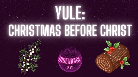 DISENRAGE #72: Yule - Christmas Before Christ