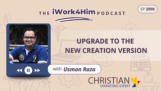 Ep 2098: Upgrade to the New Creation Version