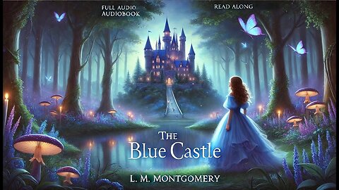 ✨ The Blue Castle – A Tale of Dreams, Love & Freedom | Full Audiobook 💙🏰