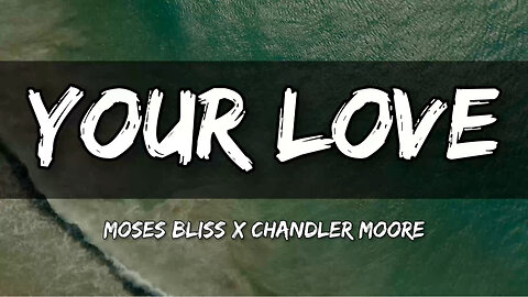 Moses Bliss x Chandler Moore - YOUR LOVE (Lyrics) 🎵