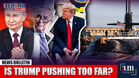 Trump Escalates： Schumer Fight & Submarine Threat to Russia