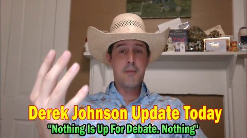 Derek Johnson Update Today Aug 6: "Nothing Is Up For Debate. Nothing"