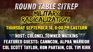 The Radicalization of The Military Round Table [Twitter/X Spaces Simulcast] | Host: Col Towner, Guests: CannCon, Alpha Warrior, Col Scott Taylor, Ron Partain & Col Tim Kirk