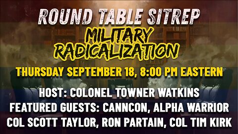 The Radicalization of The Military Round Table [Twitter/X Spaces Simulcast] | Host: Col Towner, Guests: CannCon, Alpha Warrior, Col Scott Taylor, Ron Partain & Col Tim Kirk