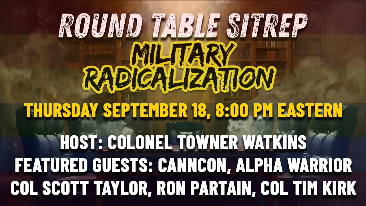 The Radicalization of The Military Round Table [Twitter/X Spaces Simulcast] | Host: Col Towner, Guests: CannCon, Alpha Warrior, Col Scott Taylor, Ron Partain & Col Tim Kirk