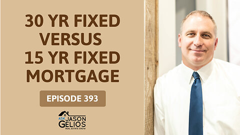 15 Year Fixed Mortgage Vs. 30 Year Fixed Mortgage | Ep. 393 AskJasonGelios Show