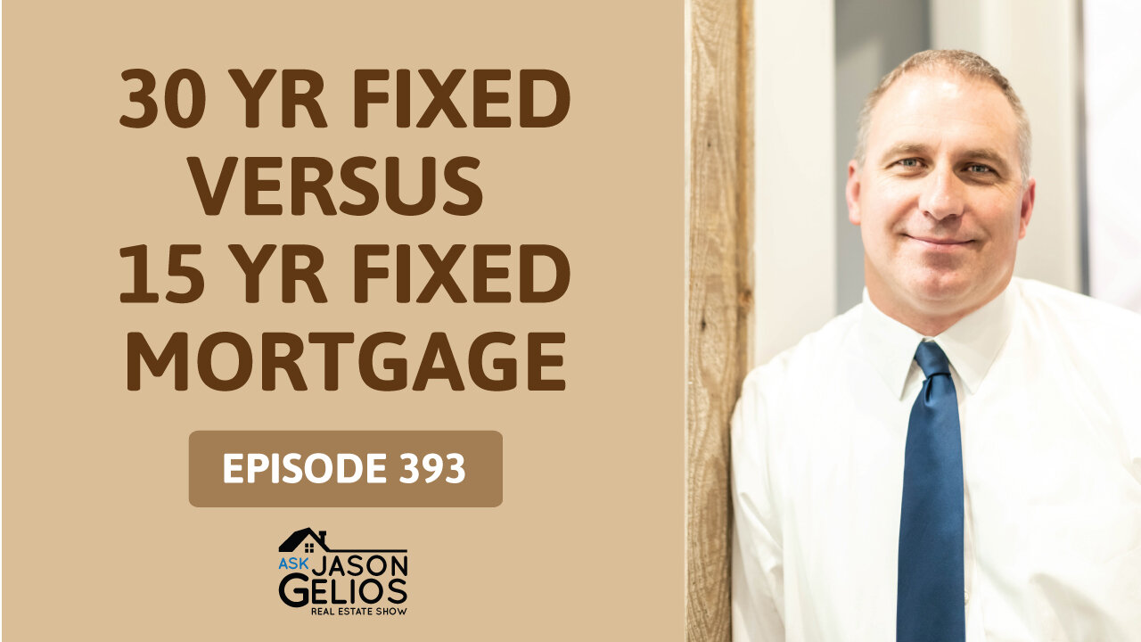 15 Year Fixed Mortgage Vs. 30 Year Fixed Mortgage | Ep. 393 AskJasonGelios Show
