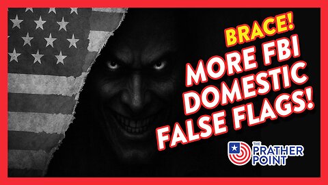 BRACE: MORE FBI DOMESTIC FALSE FLAGS!