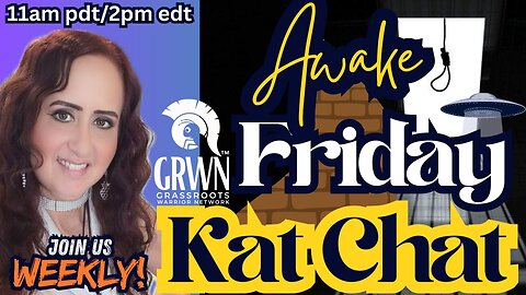 Friday LIVE 2pm edt - Awake Friday Kat Chat
