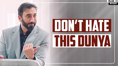 Don't Hate Dunya | Nouman Ali Khan
