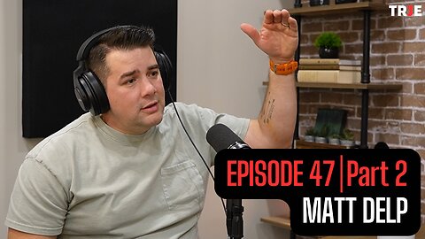 Matt Delp: Pain Became Purpose - Walking Into God's Plan (Testimony) | EP #47 (Part 2)
