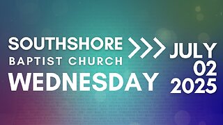 Wednesday Evening Service July 2, 2025 I Pastor Jayme Jackson I Southshore Baptist Church