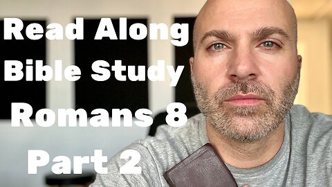 Romans 8 Part 2 - Read Along Bible Study - #34