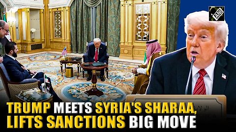 ''Fresh start'' Trump decides to lift sanctions on Syria, holds meeting with Syria’s Al-Sharaa