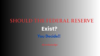 Should The Federal Reserve Exist?