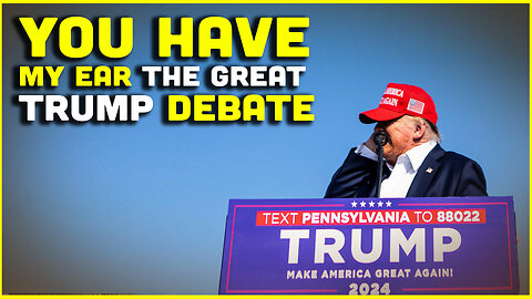 You Have MY EAR!!! A Union Of The Unwanted Debates Trump