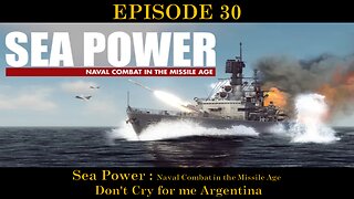 Sea Power - Naval Combat in the Missile Age - EPISODE 30 - Don't Cry for me Argentina