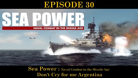 Sea Power - Naval Combat in the Missile Age - EPISODE 30 - Don't Cry for me Argentina