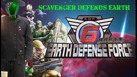 [EDF6] Scav Defends the Earth? with friends