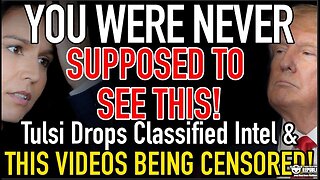 You Were NEVER Supposed To See This! Tulsi Drops Classified Intel & This Video’s Being CENSORED!