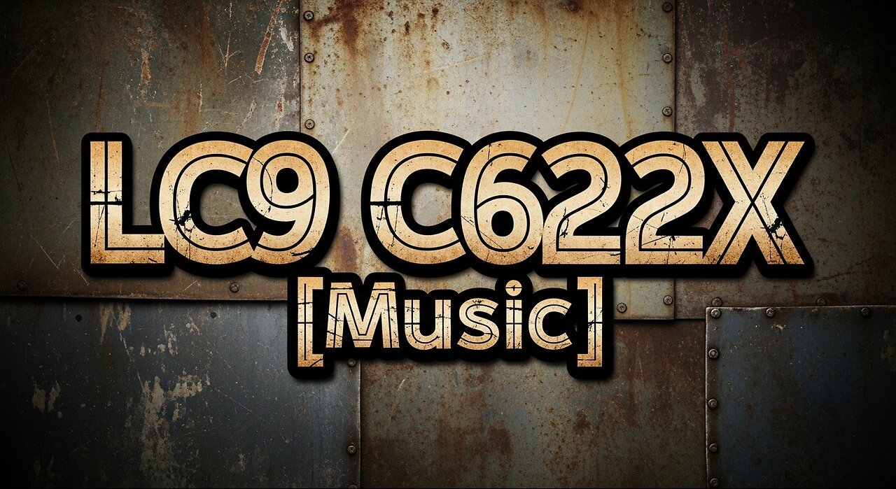 LC9 C622X [Music]