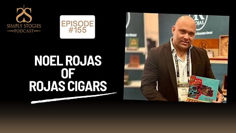 Episode 155: Noel Rojas of Rojas Cigars
