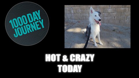 1000 Day Journey 0724 Hot & Crazy Today