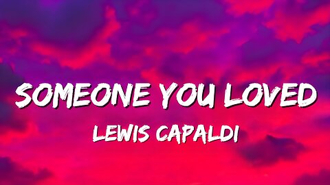 Someone You Loved (Lyrics) - Lewis Capaldi | I was getting kinda used to being someone you loved 💔