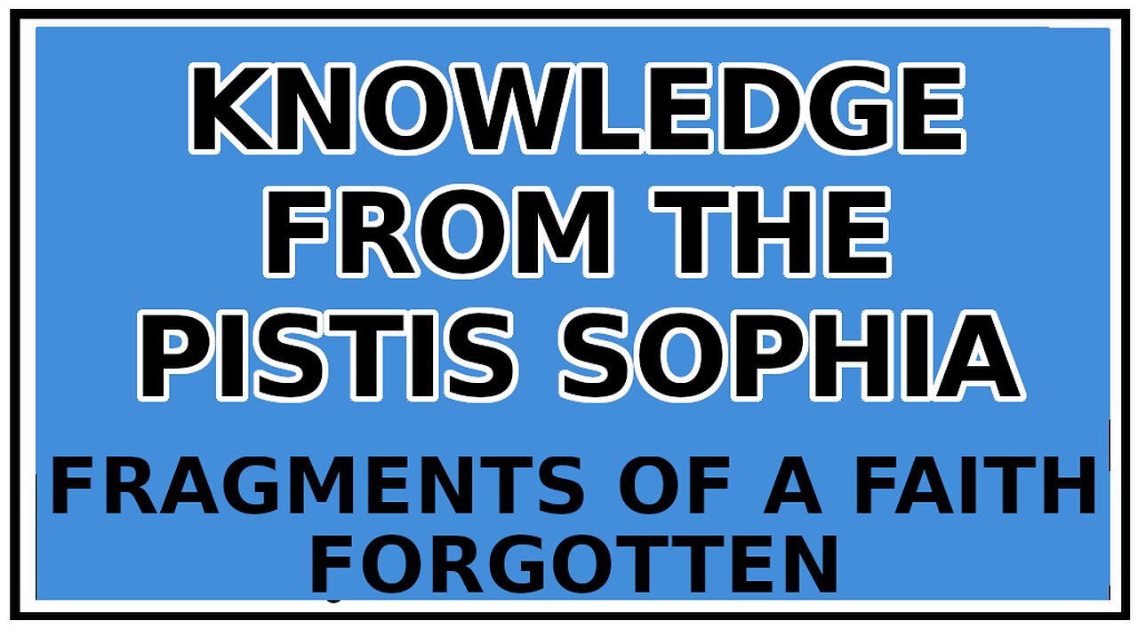 Exploring Gnosis: The Summation of the Pistis Sophia -Fragments of a Faith Forgotten