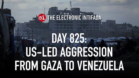 Breaking news and analysis on day 825 of the Gaza genocide | The Electronic Intifada