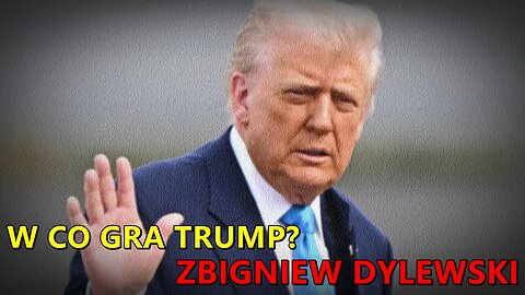 W co gra Trump? - Zbigniew Dylewski