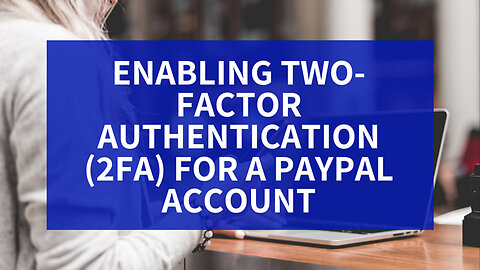 How and why I set up Google Authenticator on PayPal - Guide