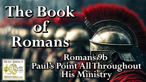 Romans 9b Paul’s Point All Throughout His Ministry