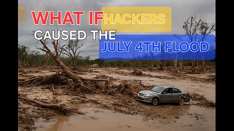 What If Hackers Triggered the Texas Flood on July 4th? | Kerr County Disaster Breakdown #rumble