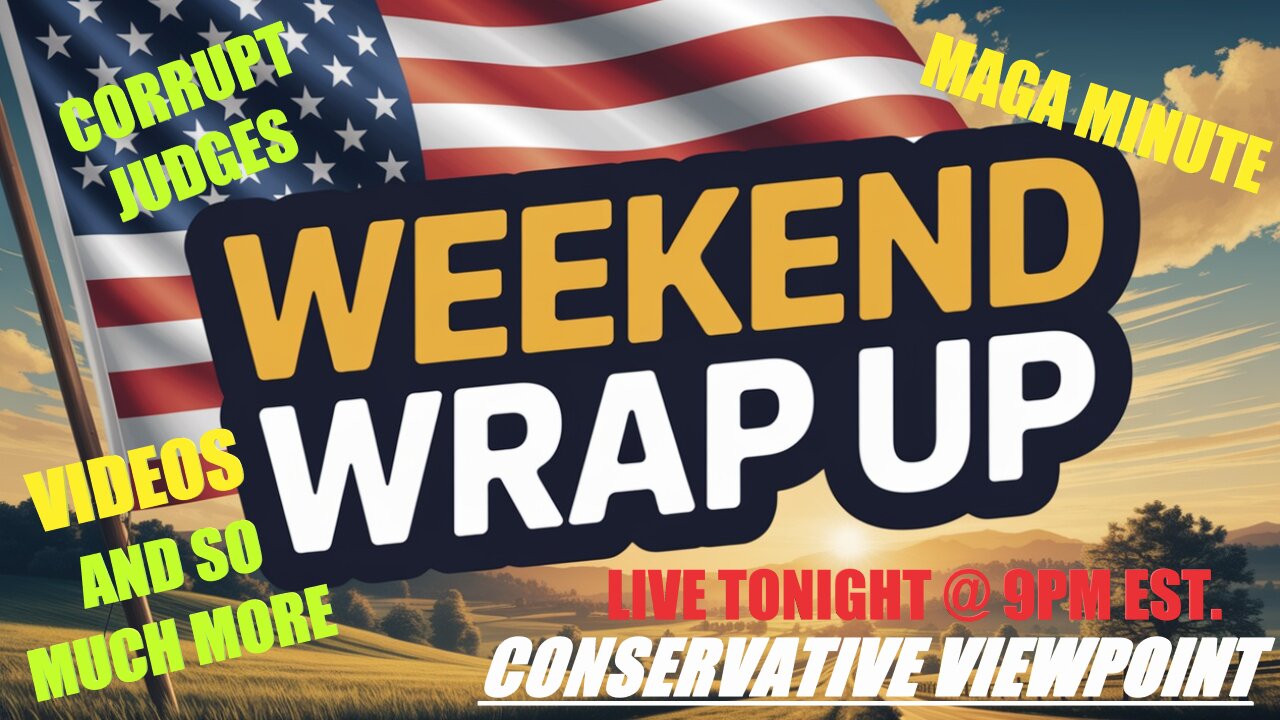WEEKEND WRAP-UP TONIGHT AT 9PM EST. ON THE CONSERVATIVE VIEWPOINT